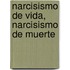 Narcisismo de Vida, Narcisismo de Muerte