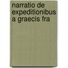 Narratio De Expeditionibus A Graecis Fra door Onbekend