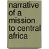 Narrative Of A Mission To Central Africa