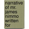 Narrative Of Mr. James Nimmo Written For by William George Scott-Moncrieff