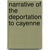Narrative Of The Deportation To Cayenne by Unknown
