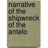 Narrative Of The Shipwreck Of The Antelo by R. Morison