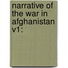 Narrative Of The War In Afghanistan V1: by Unknown