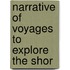 Narrative Of Voyages To Explore The Shor