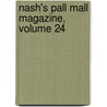 Nash's Pall Mall Magazine, Volume 24 door Onbekend