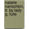 Natalie Narischkin, Tr. By Lady G. Fulle door Pauline Marie Craven