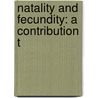 Natality And Fecundity: A Contribution T by Charles James Lewis