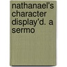 Nathanael's Character Display'd. A Sermo door Onbekend