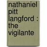 Nathaniel Pitt Langford : The Vigilante door Olin Dunbar Wheeler
