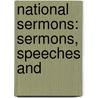 National Sermons: Sermons, Speeches And by Gilbert Haven