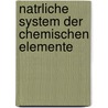 Natrliche System Der Chemischen Elemente door Karl Seubert