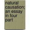 Natural Causation; An Essay In Four Part door Charles Edward Plumptre