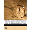 Natural Religion; The Gifford Lectures D by F. Max 1823-1900 M�Ller