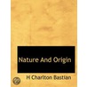 Nature And Origin door Henry Charlton Bastian