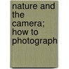 Nature And The Camera; How To Photograph by Unknown