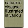 Nature In Disease: Illustrated In Variou door Onbekend