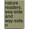 Nature Readers. Sea-Side And Way-Side. N by Julia MacNair Wright