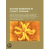 Nature Reserves In County Durham: Sites by Books Llc