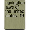 Navigation Laws Of The United States. 19 by Unknown