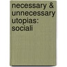Necessary & Unnecessary Utopias: Sociali by Unknown