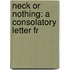 Neck Or Nothing: A Consolatory Letter Fr