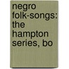 Negro Folk-Songs: The Hampton Series, Bo by Unknown