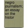 Negro Journalism; An Essay On The Histor by George William Gore