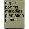 Negro Poems, Melodies Plantation Pieces by William C. Blades