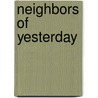 Neighbors Of Yesterday by Jeanne Robert Foster