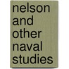 Nelson And Other Naval Studies door Onbekend