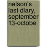 Nelson's Last Diary, September 13-Octobe by Viscount Horatio Nelson Nelson