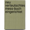 Neu Verteutschtes Mess-Buch Eingerichtet door Church Catholic