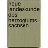 Neue Landeskunde Des Herzogtums Sachsen door Verein F�R. Geschichte Und Landeskunde
