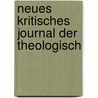 Neues Kritisches Journal Der Theologisch door Anonymous Anonymous