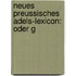 Neues Preussisches Adels-Lexicon: Oder G