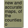 New And Accurate Maps, Of The Counties O door Onbekend