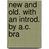 New And Old. With An Introd. By A.C. Bra