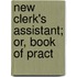 New Clerk's Assistant; Or, Book Of Pract