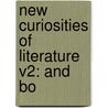 New Curiosities Of Literature V2: And Bo door Onbekend