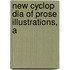 New Cyclop Dia Of Prose Illustrations, A