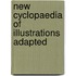 New Cyclopaedia Of Illustrations Adapted