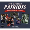New England Patriots Yesterday and Today by Richard A. Johnson