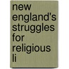 New England's Struggles For Religious Li by David B. 1820-1903 Ford