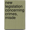 New Legislation Concerning Crimes, Misde by Samuel June Barrows