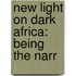 New Light On Dark Africa: Being The Narr