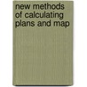 New Methods Of Calculating Plans And Map door Onbekend