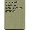 New South Wales. A Manual Of The Grasses door Joseph Henry Maiden