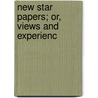 New Star Papers; Or, Views And Experienc door Henry Ward Beecher