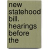 New Statehood Bill. Hearings Before The by United States. Congress. Territories