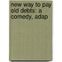 New Way To Pay Old Debts: A Comedy, Adap